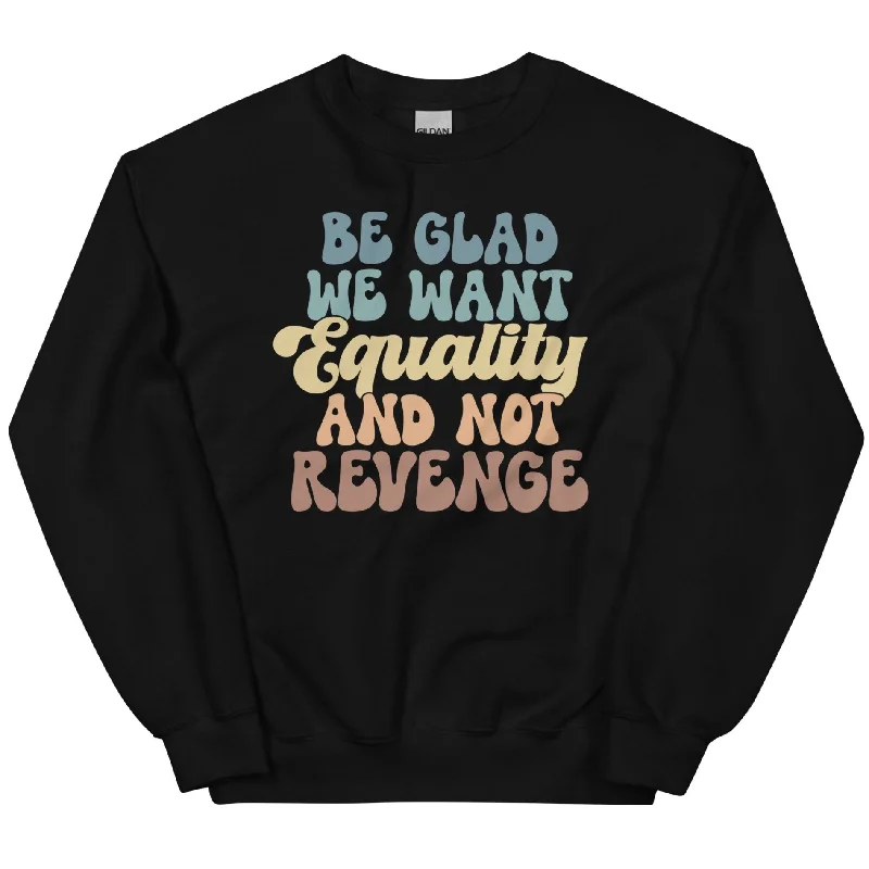 Women's Hooded Sweatshirts with Spandex LiningBe Glad We Want Equality And Not Revenge -- Sweatshirt